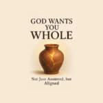 God Wants You Whole Not Just Anointed, But Aligned